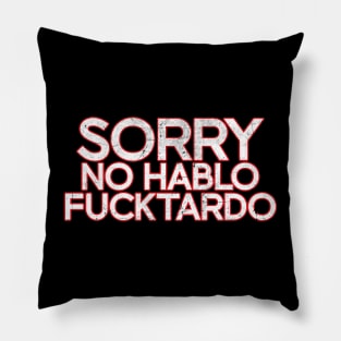 Sorry No Hablo Fucktardo - White Distressed Pillow