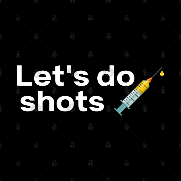 Let's Do Shots Covid-19 Vaccine Pro Vax by MalibuSun