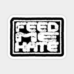 Feed Me Hate Magnet