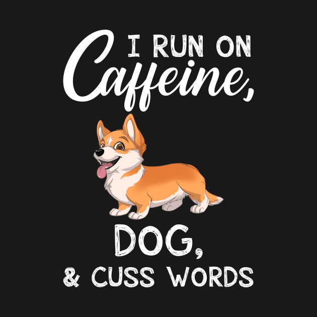 I Run On Caffeine Dog _ Cuss Words T-Shirt by TeeLovely