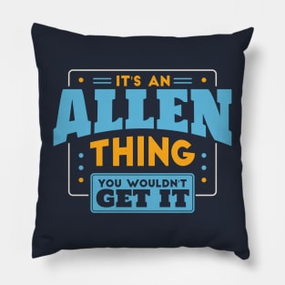 It's an Allen Thing, You Wouldn't Get It // Allen Family Last Name Pillow