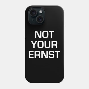 NOT YOUR ERNST Denglisch Lustiger Spruch Geschenkidee Phone Case