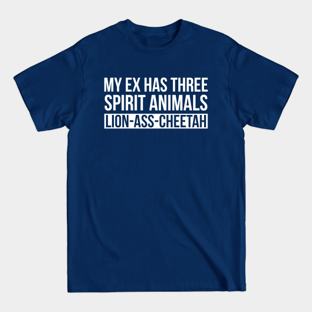 My Ex Has Three Spirit Animals Divorce - Spirit Animals - T-Shirt