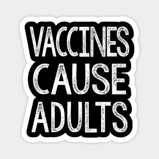 Vaccines Cause Adults - Statement Design Slogan Magnet