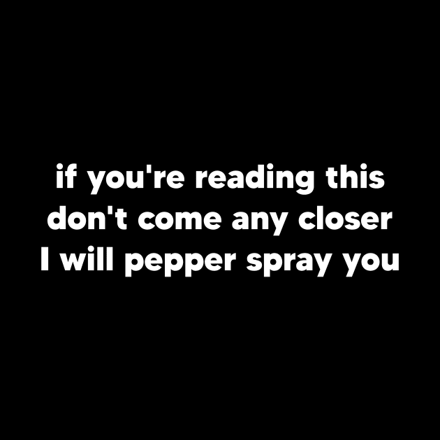 If you're reading this don't come any closer I will pepper spray you by TsumakiStore