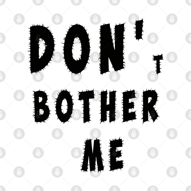 DON'T BOTHER ME by antaris