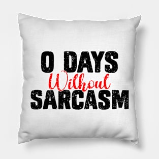 0 Days Without Sarcasm - Funny Sarcastic Pillow