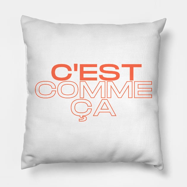 C'est Comme Ça Pillow by RexieLovelis