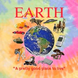 EARTH - A Pretty Good Place To Live T-Shirt