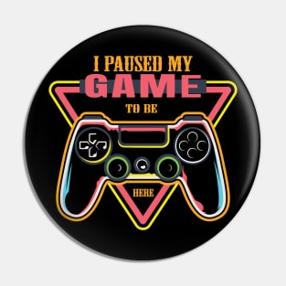 i paused my game to be here Pin