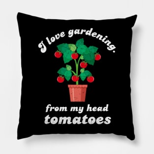 I Love Gardening From My Head Tomatoes - White Design Pillow