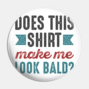 Make Me Look Bald Pin