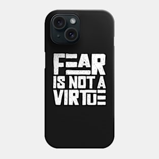 Fear is not a virtue Phone Case