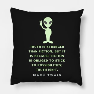 Alien with Mark Twain quote: Truth is stranger than fiction... Pillow