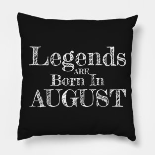 Birthday: Legends are born in August Pillow