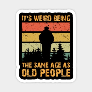 Retro Vintage It's Weird Being The Same Age As Old People Magnet