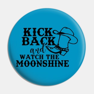 Kick Back and watch the moonshine Pin