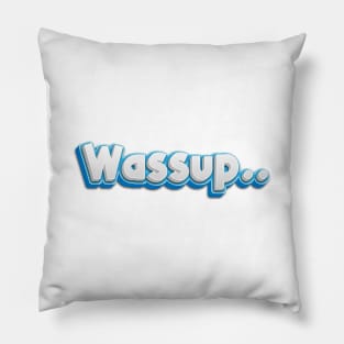 Wassup! Pillow