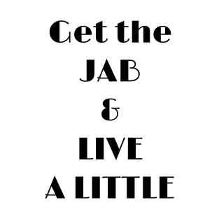 Get the Jab and Live a Little T-Shirt