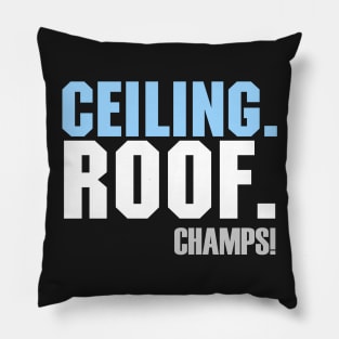 Ceiling. Roof. Champs!! Pillow