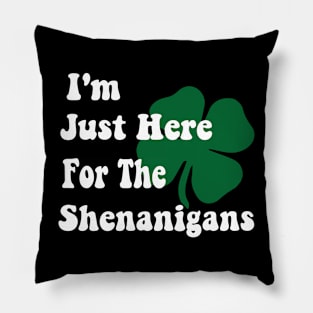 I'm Just Here For The Shenanigans Saint Patrick's Day Pillow