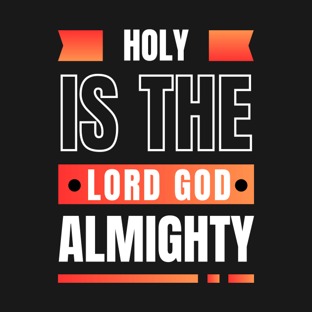 Holy Is The Lord God Almighty | Christian by All Things Gospel