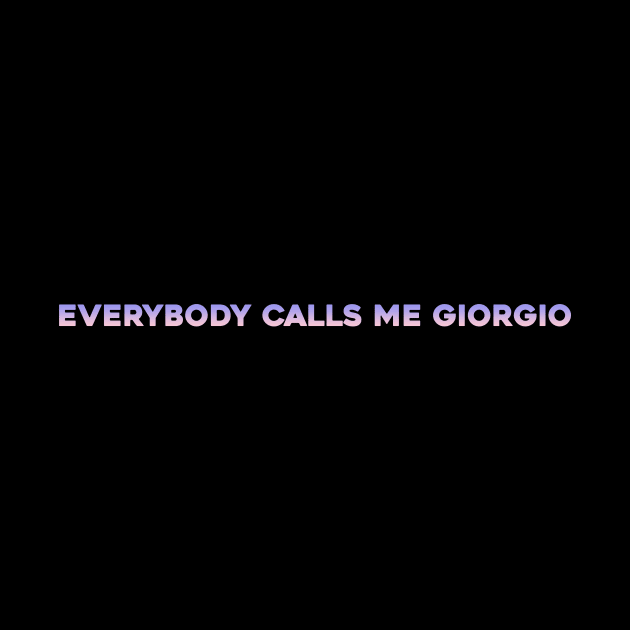 everbody calls me giorgio by Kingrocker Clothing