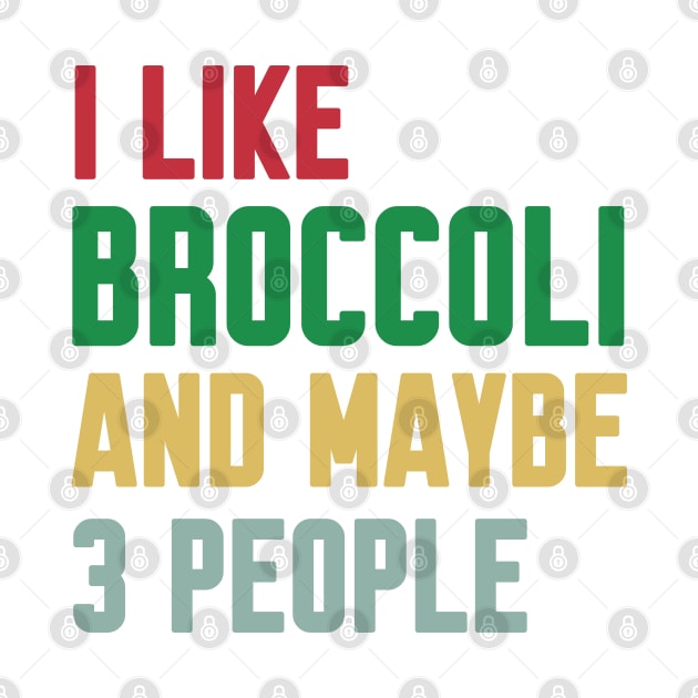 I Like Broccoli and Maybe 3 People Broccoli Lovers Gift by Work Memes