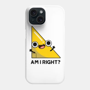 Am I Right Cute Right Angle Pun Phone Case