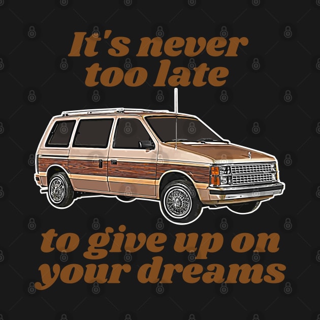 It's Never Too Late To Give Up On Your Dreams // Minivan Life by darklordpug