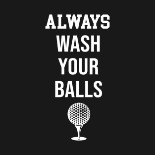 Always Wash Your Balls T-Shirt