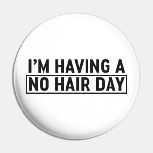 Having a no hair day Pin