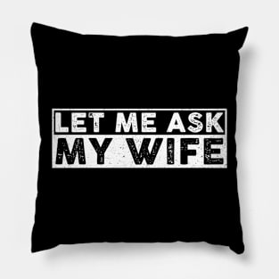 Let me Ask my Wife Funny Husband Pillow