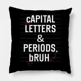 Capital Letters And Periods Bruh Funny Teacher Grammar kids Pillow