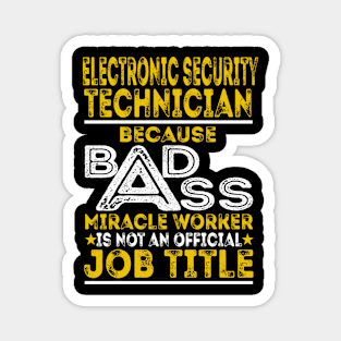 Electronic Security Technician Because Badass Miracle Worker Magnet