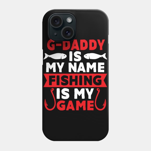 G-Daddy Is My Name Fishing Is My Game Phone Case by MekiBuzz Graphics