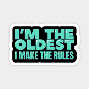 I'm the Oldest I Make the Rules Magnet