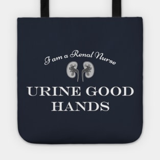 "I am a renal nurse - URINE GOOD HANDS" funny nephrology, urology kidney joke, humor Tote