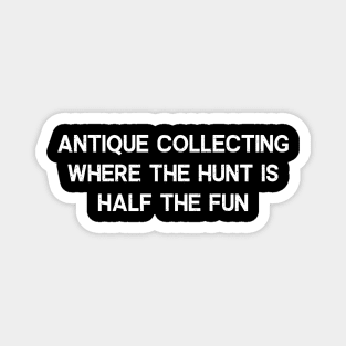 Antique Collecting Where the Hunt is Half the Fun Magnet