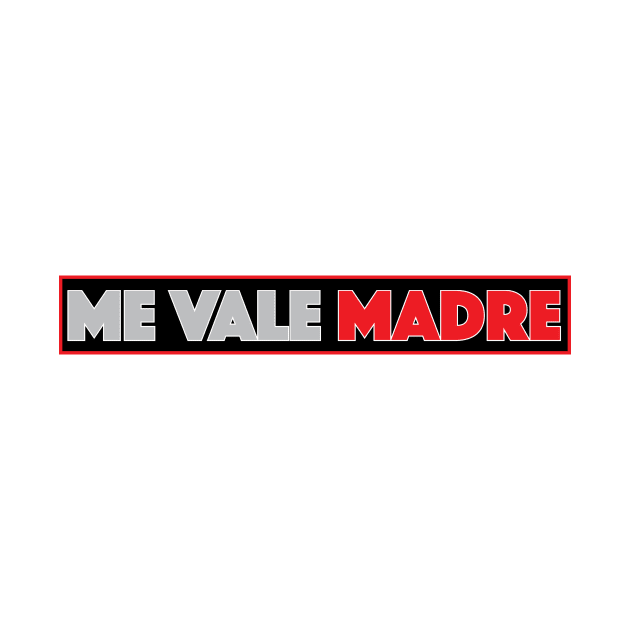 Me vale Madre funny Mexican design by Estudio3e