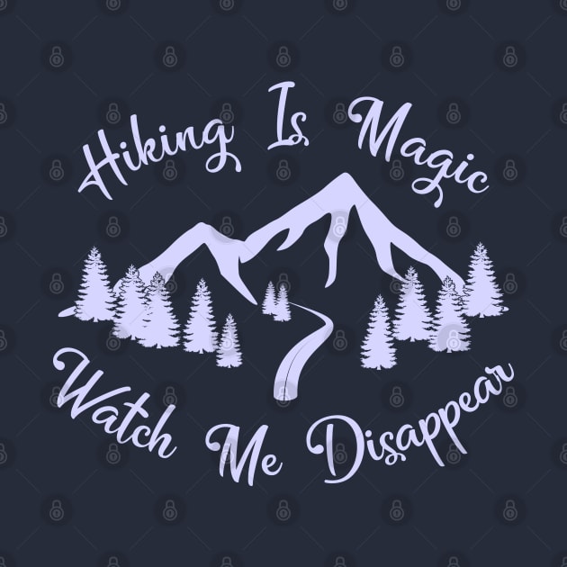Hiking Is Magic, Watch Me Disappear Design by Midlife50