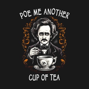 Funny Edgar Allan Poe - Poe Me Another Cup Of Tea T-Shirt