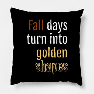 Fall days turn into golden shapes (Black Edition) Pillow