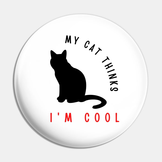 My cat thinks I'm cool funny design Pin by Digital Mag Store