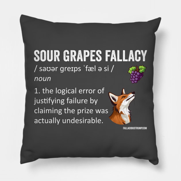 Sour Grapes Fallacy Definition Pillow by Fallacious Trump