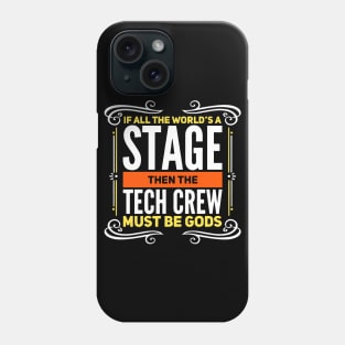 If All The World's A Stage Then The Tech Crew Must Be Gods Phone Case