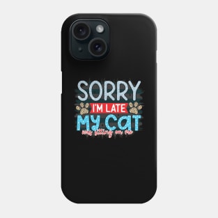 Sorry i'm late my cat was sitting on me Phone Case