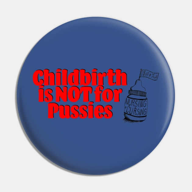 Childbirth is NOT for Pussies Pin by Nursing & Cursing Podcast