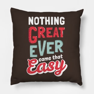 Nothing Great Came That Easy Pillow