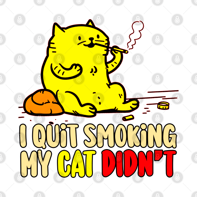 I Quit Smoking my Cat Didn't by Mad&Happy